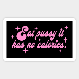 Eat Pussy It Has No Calories Magnet